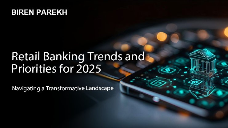 Retail Banking Trends and Priorities for 2025: Navigating a Transformative Landscape