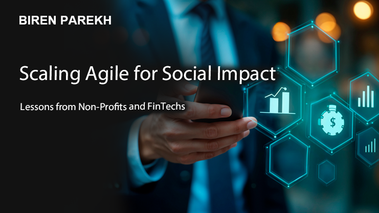 Scaling Agile for Social Impact: Lessons from Non-Profits and FinTechs