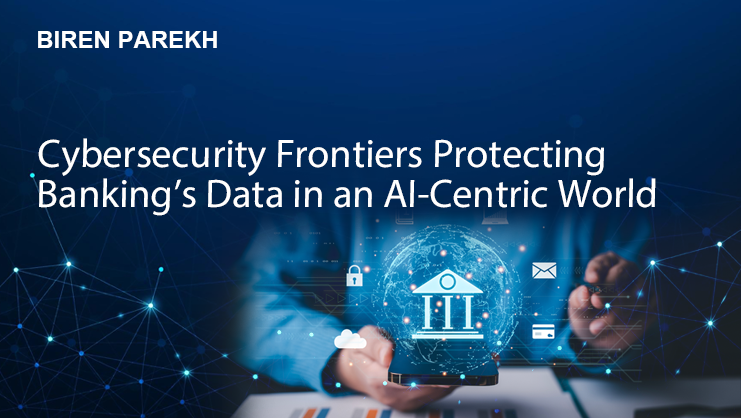 Cybersecurity Frontiers: Protecting Banking’s Data in an AI-Centric World